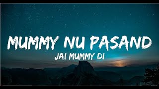 MUMMY NU PASAND - Jai Mummy Di (Lyrics)