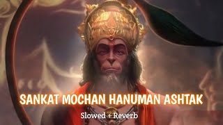 Sankat Mochan Hanuman Ashtak | Slowed + Reverb