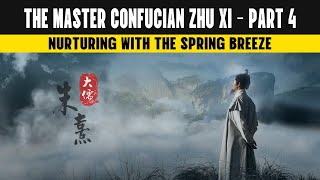 The Master Confucian Zhu Xi - Part 4: Nurturing with the Spring Breeze