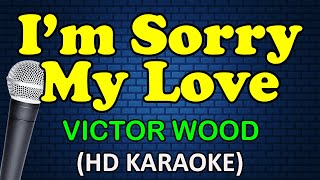 I'M SORRY MY LOVE - Victor Wood (HD Karaoke)