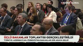 Ankara Bildirgesi İmzalandı: Türkiye, Azerbaycan ve Özbekistan Bakanları Bir Araya Geldi