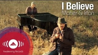 Irfan Makki - I Believe feat. Maher Zain | Official Music Video With Lyrics