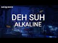 Alkaline - Deh Suh (Lyrics) **No Audio**