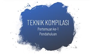 Teknik Kompilasi - Pertemuan 1 (Pendahuluan)