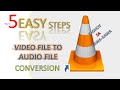 5 EASY STEPS IN CONVERTING VIDEO FILE INTO AUDIO FILE