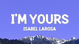 Isabel Larosa - Im Yours Lyrics