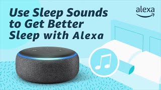 Use Sleep Sounds to get Better Sleep with Alexa