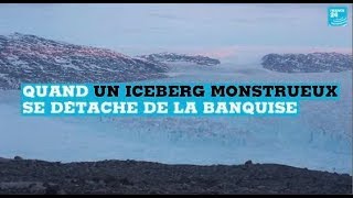 Groenland : quand un iceberg de 10 milliards de tonnes se détache de la banquise