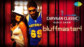 Carvaan Classic Radio Show | Bluffmaster |Right Here Right Now | Abhishek Bachchan | Priyanka Chopra
