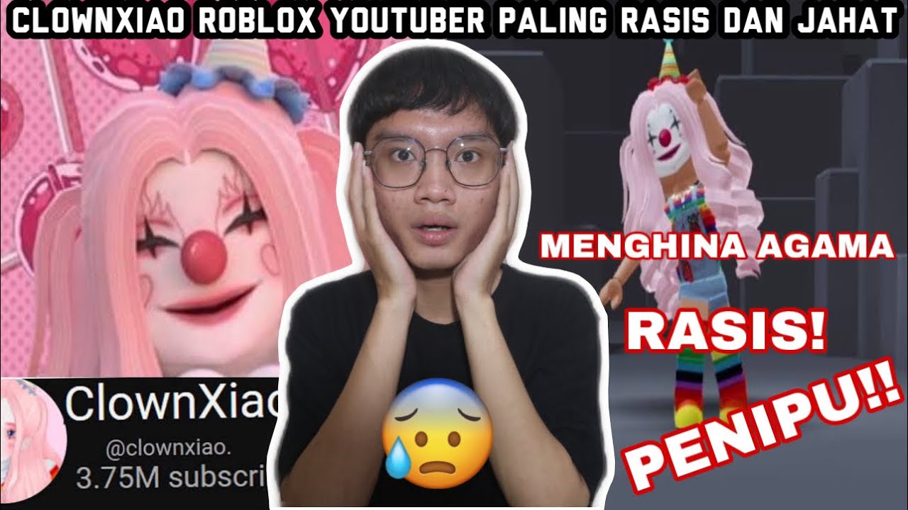 CLOWNXIAO YOUTUBER ROBLOX PALING DI BENCI!! SUKA MENGHINA DAN BOHONG ...