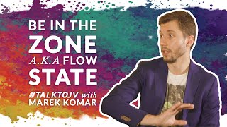 Be in the Zone AKA Flow State | #TalktoJV with Marek Komar
