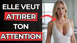 Comment se comporte une femme qui veut attirer votre attention ?