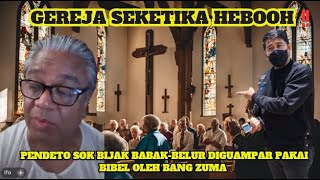 GEREJA SEKETIKA HEBOOH‼️ PENDETO SOK BIJAK BABAK-BELUR DIGUAMPAR PAKAI BIBEL OLEH BANG ZUMA