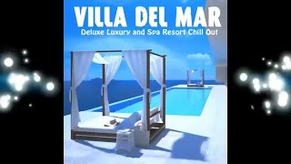 Villa del Mar, Vol. 1 - Deluxe Luxury and Spa Resort ChillOut (Continuous Cafe Mix) ▶ by Chill2Chill