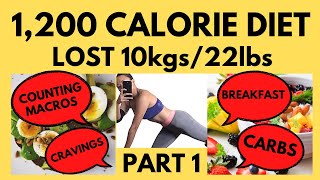 PART 1 - 1,200 CALORIE DIET - LOST 10kgs/22lbs