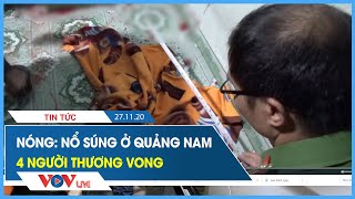 Nổ súng ở Quảng Nam: 4 người thương vong - VOV Live Tin Tức