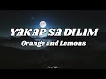 Yakap Sa Dilim - Orange and Lemons (Lyric Video)