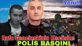 TƏCİLİ!! QANUNİ OĞRU RUFO GƏNCİNSKİNİN TƏŞKİL ETDİYİ MƏCLİSƏ POLİS BASQINI.