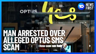 Man Arrested Over Alleged Optus SMS Scam l 10 News First