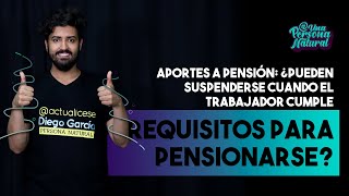 Aportes a pensión: ¿pueden suspenderse cuando el trabajador cumple requisitos para pensionarse?