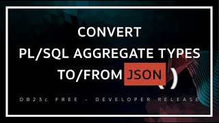 Convert PL/SQL Aggregate Types to/from JSON