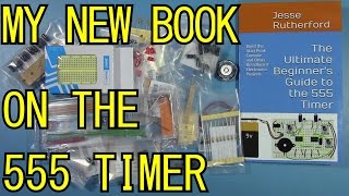 My new book: The Ultimate Beginner's Guide to the 555 Timer, + parts kit