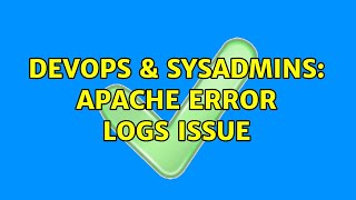 DevOps & SysAdmins: apache error logs issue