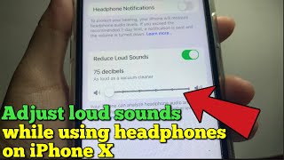 How to adjust loud sounds while using headphones on iPhone X