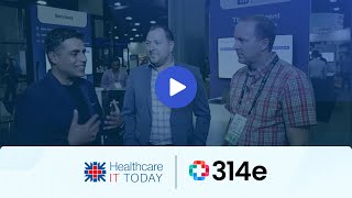 314e in Conversation with Healthcare IT Today at ViVE 2022