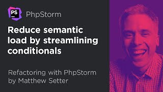 Reduce Semantic Load by Streamlining Conditionals | Refactoring With PhpStorm by Matthew Setter #3