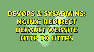 DevOps & SysAdmins: Nginx: redirect default website http to https (2 Solutions!!)