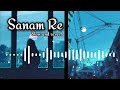 Sanam Re ( LoFi Version) | LoFi Songs | MKLofi Official