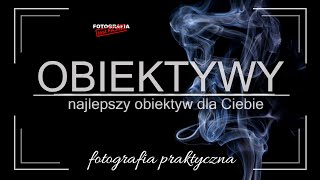 🚩 Obiektywy - najlepszy obiektyw dla Ciebie  - Fotografia jest Fajna