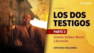 Los Dos Testigos - Parte 3 —Antonio Bolainez®