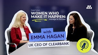 Women Who Make It Happen: Emma Hagan - UK CEO of ClearBank | Authentic Leadership & Diversity