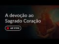 A devoção ao Sagrado Coração de Jesus