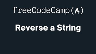 freeCodeCamp - Reverse a String