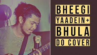 Bheegi Yaadein(Woh Lamhey)+Bhula Do(RAETH THE BAND) Cover (Gan Bajna & More)