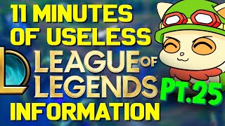11 Minutes of Useless Information about League of Legends Pt.25!