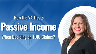 Passive Income... What Is It And How Does it Affect A TDIU Claim for VA Disability?