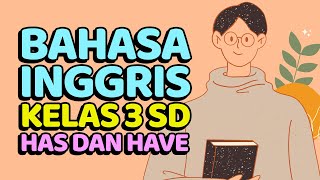 Bahasa Inggris Kelas 3 SD — Lesson 4: Has dan Have