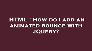 HTML : How do I add an animated bounce with jQuery?