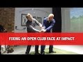 LIVE LESSON – FIXING AN OPEN CLUB FACE AT IMPACT