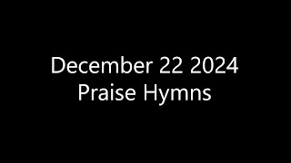 PraiseHymns 12/22/2024 HQ