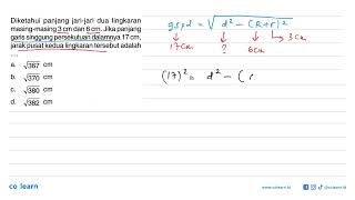 Diketahui panjang jari-jari dua lingkaran masing-masing 3 cm dan 6 cm. Jika panjang garis singgun...