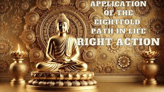 Applying the Noble Eightfold Path in Life, Right Action Right Action and Holy Action