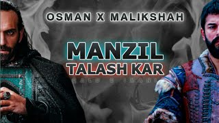 Osman X Malikshah ft. Manzil Talash Kar|Kurulus Osman X Uyanis Buyuk Selkuclu|Osman X Malikshah Edit