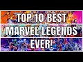 Top 10 BEST Marvel Legends EVER!