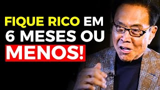 Como Ficar Rico em 6 Meses: O Método que Ninguém Te Conta - Robert Kiyosaki