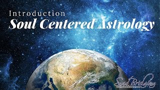 Introduction to Soul Centered Astrology (Esoteric Astrology)